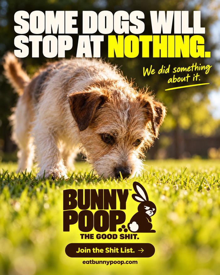 Bunny Poop campaign creative: Some dogs will stop at nothing. We did something about it.